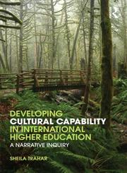 Developing Cultural Capability in International Higher Education A Narrative Inquiry,0415572398,9780415572392