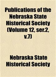 Publications of the Nebraska State Historical Society (Volume 12, ser.2, v.7),1151803359,9781151803351