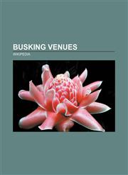 Busking venues London Underground, Windsor, Ontario, Centre Georges Pompidou, Columbia, Missouri, Venice, Los Angeles, Santa Cruz, California,1157666531,9781157666530