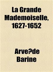 La Grande Mademoiselle, 1627-1652,1154959805,9781154959802