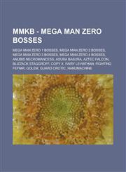 Mmkb - Mega Man Zero Bosses Mega Man Zero 1 Bosses, Mega Man Zero 2 Bosses, Mega Man Zero 3 Bosses, Mega Man Zero 4 Bosses, Anubis Necromancess, A,1234772523,9781234772529
