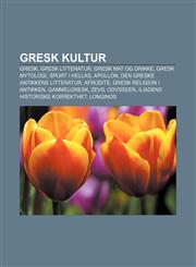 Gresk kultur Gresk, Gresk litteratur, Gresk mat og drikke, Gresk mytologi, Sport i Hellas, Apollon, Den greske antikkens litteratur, Afrodite,1233366807,9781233366804