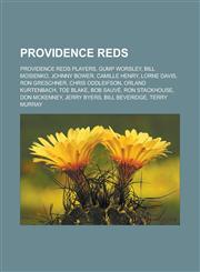 Providence Reds Providence Reds players, Gump Worsley, Bill Mosienko, Johnny Bower, Camille Henry, Lorne Davis, Ron Greschner, Chris Oddleifson, Orland Kurtenbach, Toe Blake, Bob Sauvé, Ron Stackhouse, Don McKenney, Jerry Byers,1157920160,9781157920168