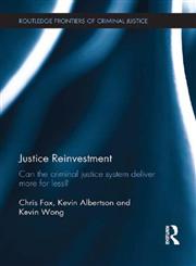 Justice Reinvestment Can the Criminal Justice System Deliver More for Less? 1st Edition,0415500346,9780415500340