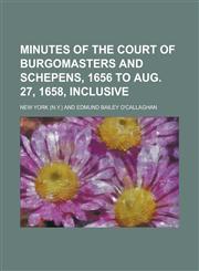 Minutes of the court of burgomasters and schepens, 1656 to Aug. 27, 1658, inclusive,1236908945,9781236908940