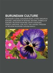 Burundian culture Burundian cuisine, Burundian music, Ethnic groups in Burundi, Languages of Burundi, National symbols of Burundi,1157790569,9781157790563