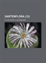 Gartenflora; Bl. Fur Garten- U. Blumenkunde (12 ),1153558645,9781153558648