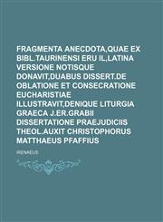 Fragmenta anecdota,quae ex bibl.Taurinensi eru il,latina versione notisque donavit,duabus dissert.de Oblatione et Consecratione Eucharistiae illustravit,denique Liturgia Graeca J.Er.Grabii dissertatione praejudiciis theol.auxit Christophorus Matthaeus,1130884201,9781130884203