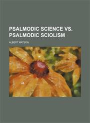Psalmodic science vs. psalmodic sciolism,1154823849,9781154823844