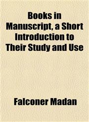 Books in Manuscript, a Short Introduction to Their Study and Use,1152629778,9781152629776