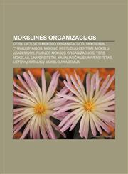 Mokslinės organizacijos CERN, Lietuvos mokslo organizacijos, Moksliniai tyrimų įstaigos, Mokslo ir studijų centrai, Mokslų akademijos,1232981788,9781232981787
