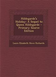 Hildegarde's Holiday A Sequel to Queen Hildegarde,1289459584,9781289459581