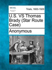 U.S. VS Thomas Brady (Star Route Case),1275100945,9781275100947