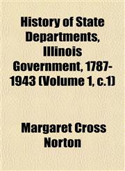 History of State Departments, Illinois Government, 1787-1943 (Volume 1, c.1),1152956094,9781152956094
