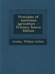 Principles of Australian agriculture  - Primary Source Edition,1294857509,9781294857501