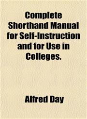 Complete Shorthand Manual for Self-Instruction and for Use in Colleges.,1151995649,9781151995643