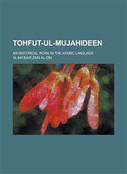 Tohfut-ul-mujahideen; an historical work in the Arabic language,123584384X,9781235843846