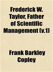 Frederick W. Taylor, Father of Scientific Management (v.1),1152917617,9781152917613