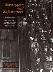 Strangers and Sojourners A History of Michigan's Keweenaw Peninsula,0814323960,9780814323960