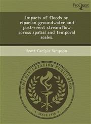 Impacts of floods on riparian groundwater and post-event streamflow across spatial and temporal scales.,1249050049,9781249050049