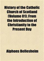 History of the Catholic Church of Scotland (Volume 01); From the Introduction of Christianity to the Present Day,1155075056,9781155075051