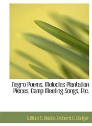 Negro Poems, Melodies Plantation Pieces, Camp Meeting Songs, Etc.,1140436376,9781140436379