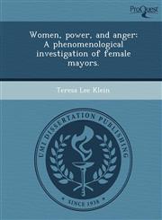 Women, power, and anger A phenomenological investigation of female mayors.,1249090784,9781249090786