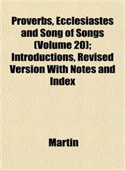 Proverbs, Ecclesiastes and Song of Songs (Volume 20); Introductions, Revised Version With Notes and Index,1153110539,9781153110532