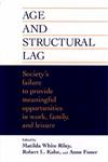 Age and Structural Lag Society's Failure to Provide Meaningful Opportunities in Work, Family, and Leisure,0471016780,9780471016786