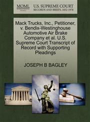 Mack Trucks, Inc., Petitioner, v. Bendix-Westinghouse Automotive Air Brake Company et al. U.S. Supreme Court Transcript of Record with Supporting Pleadings,1270533096,9781270533092