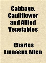 Cabbage, Cauliflower and Allied Vegetables,115170704X,9781151707048