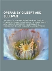 Operas by Gilbert and Sullivan The Pirates of Penzance, the Mikado, H.M.S. Pinafore, Iolanthe, Ruddigore, the Yeomen of the Guard, Trial by Jury, the,1230497285,9781230497280