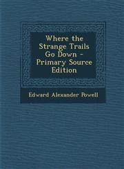 Where the Strange Trails Go Down - Primary Source Edition,1287432778,9781287432777