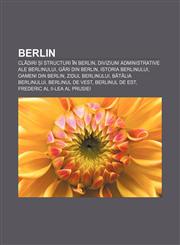 Berlin Clădiri și structuri în Berlin, Diviziuni administrative ale Berlinului, Gări din Berlin, Istoria Berlinului, Oameni din Berlin,1232388343,9781232388340