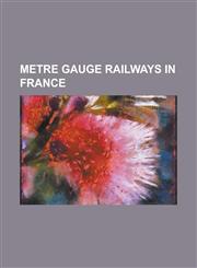 Metre Gauge Railways in France Belleville Funicular Tramway, Chemins de Fer de La Corse, Chemins de Fer de Provence, Chemins de Fer Du Morbihan, Chem,1230757651,9781230757650