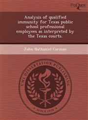 Analysis of qualified immunity for Texas public school professional employees as interpreted by the Texas courts.,1244102431,9781244102439