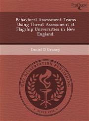Behavioral Assessment Teams Using Threat Assessment at Flagship Universities in New England.,1249060427,9781249060420