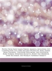 Articles On People From Saint James Parish, Jamaica, including Jeff Cunningham, Joe Gibbs (record Producer), King Jammy, Ryan Thelwell, Theodore Whitmore, Ian Goodison, Ruby Turner, Donovan Ricketts, Niney The Observer, Dane Richards,1244480991,9781244480995