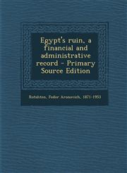 Egypt's Ruin, a Financial and Administrative Record - Primary Source Edition,1294415026,9781294415022