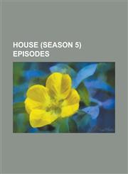 House (Season 5) Episodes Adverse Events, Big Baby (House), Birthmarks, Both Sides Now (House), Dying Changes Everything, Emancipation (House),,1156120810,9781156120811