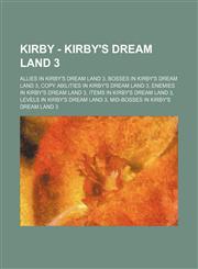 Kirby - Kirby's Dream Land 3 Allies in Kirby's Dream Land 3, Bosses in Kirby's Dream Land 3, Copy Abilities in Kirby's Dream Land 3, Enemies in Kir,1234851598,9781234851590