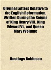 Original Letters Relative to the English Reformation, Written During the Reigns of King Henry Viii., King Edward Vi., and Queen Mary (Volume,1154805301,9781154805307