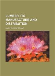 Lumber, its manufacture and distribution,1151550701,9781151550705