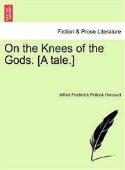 On the Knees of the Gods. [A tale.],1241216428,9781241216429