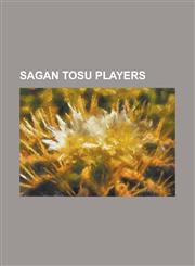 Sagan Tosu Players Andrade Antunes Anderson, Andre Luiz Baracho, Andre Luiz de Souza Silva, Chang Woe-Ryong, Daisuke Yano, David Bisconti,1155597249,9781155597249