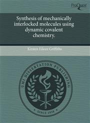 Synthesis of mechanically interlocked molecules using dynamic covalent chemistry.,1243612878,9781243612878