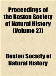 Proceedings of the Boston Society of Natural History (Volume 27),1458844382,9781458844385