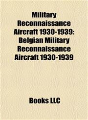 Military Reconnaissance Aircraft 1930-1939 Belgian Military Reconnaissance Aircraft 1930-1939,1157880002,9781157880004
