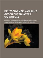 Deutsch-amerikanische Geschichtsblätter Volume 4-6,1236897471,9781236897473
