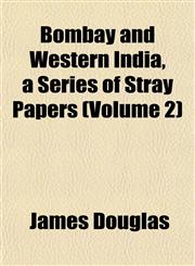 Bombay and Western India, a Series of Stray Papers (Volume 2),1153358964,9781153358965